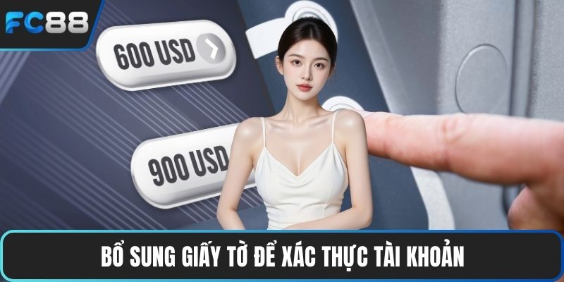 Bổ sung giấy tờ để xác thực tài khoản