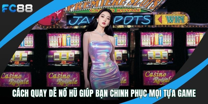 cách quay dễ nổ hũ