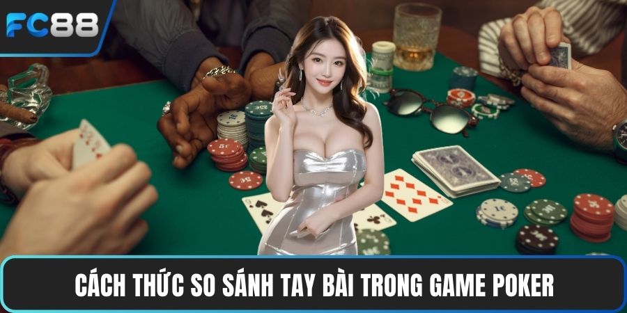 Cách thức so sánh tay bài trong game poker
