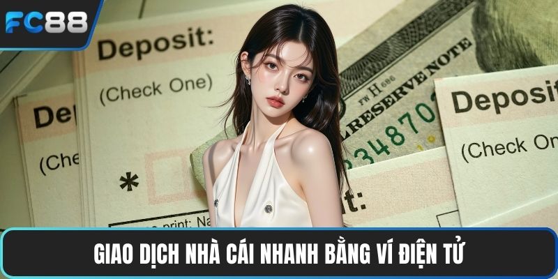 Giao dịch nhà cái nhanh bằng ví điện tử