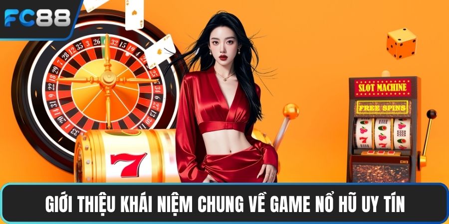 Giới thiệu khái niệm chung về game nổ hũ uy tín