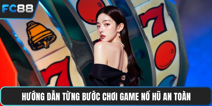 Hướng dẫn từng bước chơi game nổ hũ an toàn