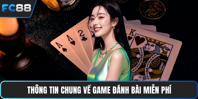 Thông tin chung về game đánh bài miễn phí