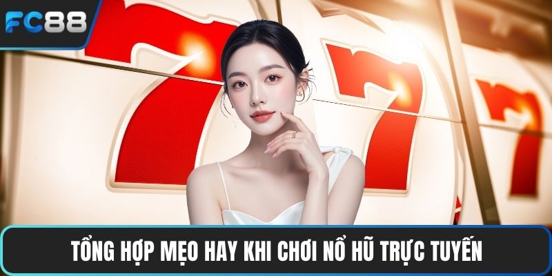 Tổng hợp mẹo hay khi chơi nổ hũ trực tuyến